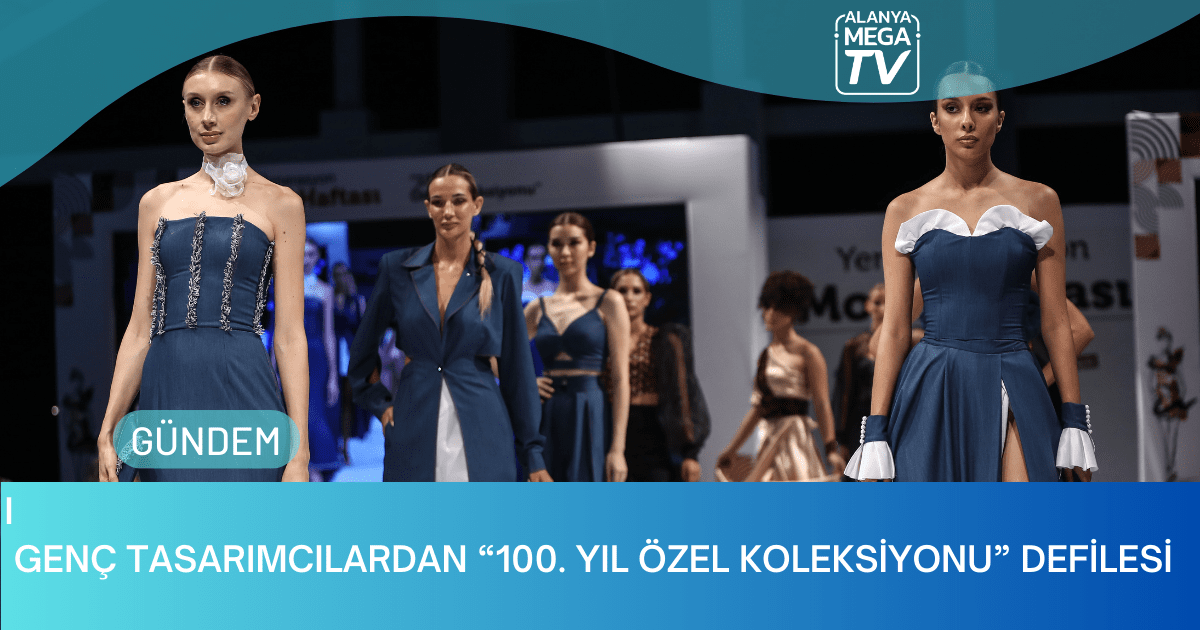 Genç Tasarımcılardan “100. Yıl Özel Koleksiyonu” Defilesi