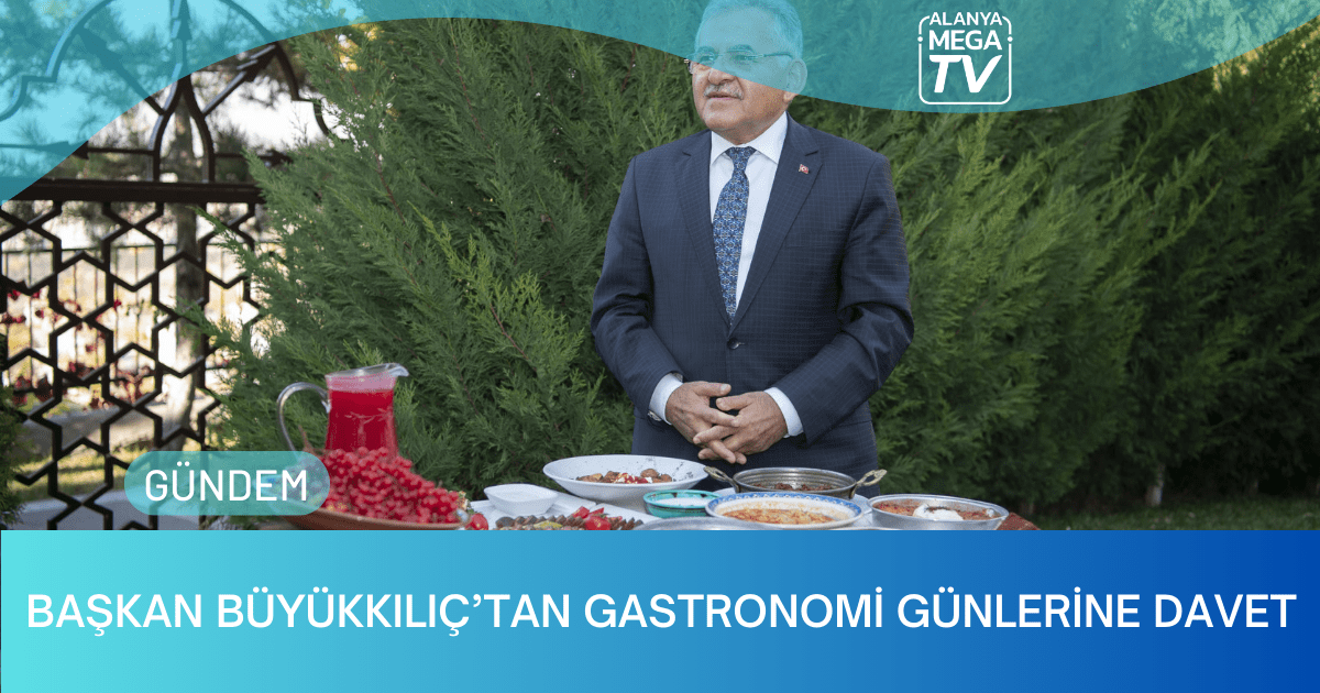 Başkan Büyükkılıç’tan Gastronomi Günlerine Davet