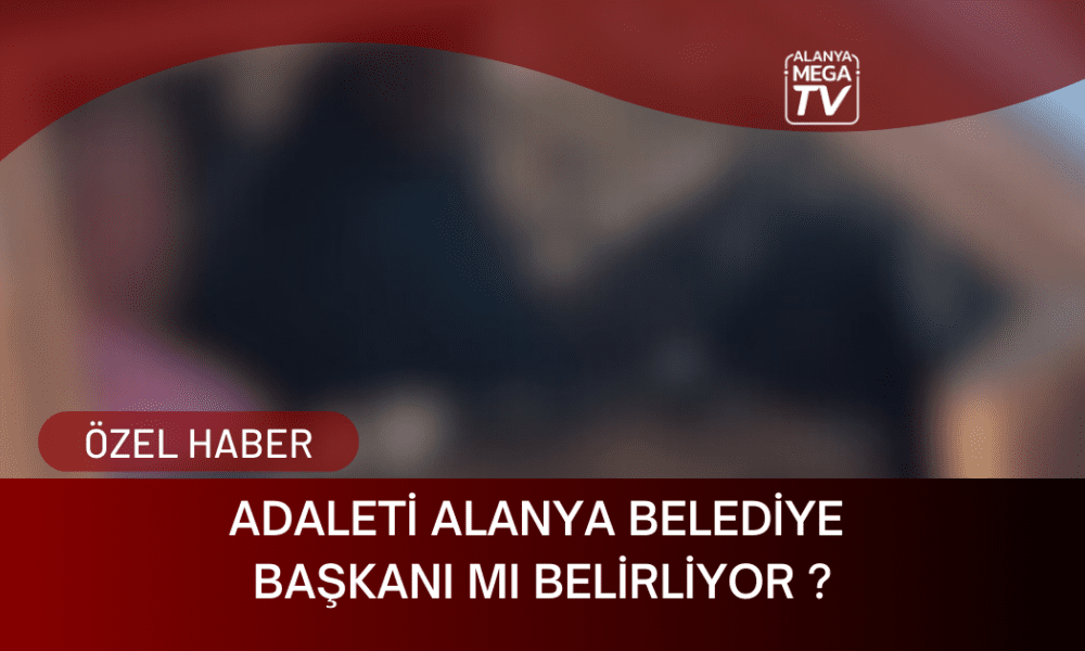 Adaleti Alanya Belediye Başkanı Mı Belirliyor? - Mega TV Yeni Website Haber Şablon Kırmızı (1)