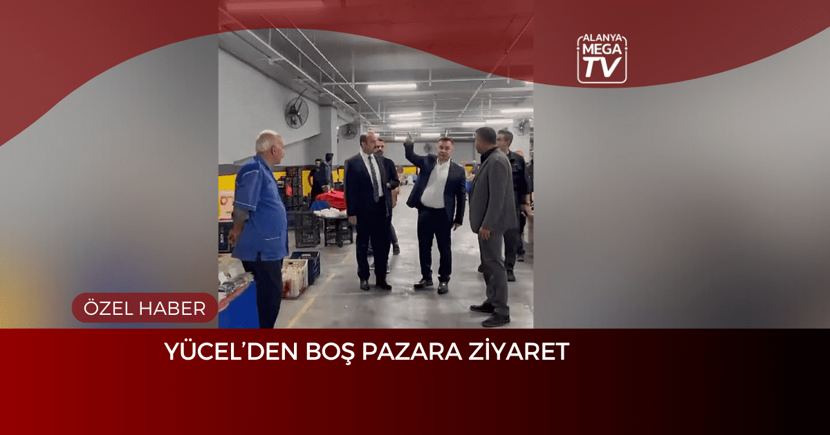 Yücel’den Boş Pazara Ziyaret