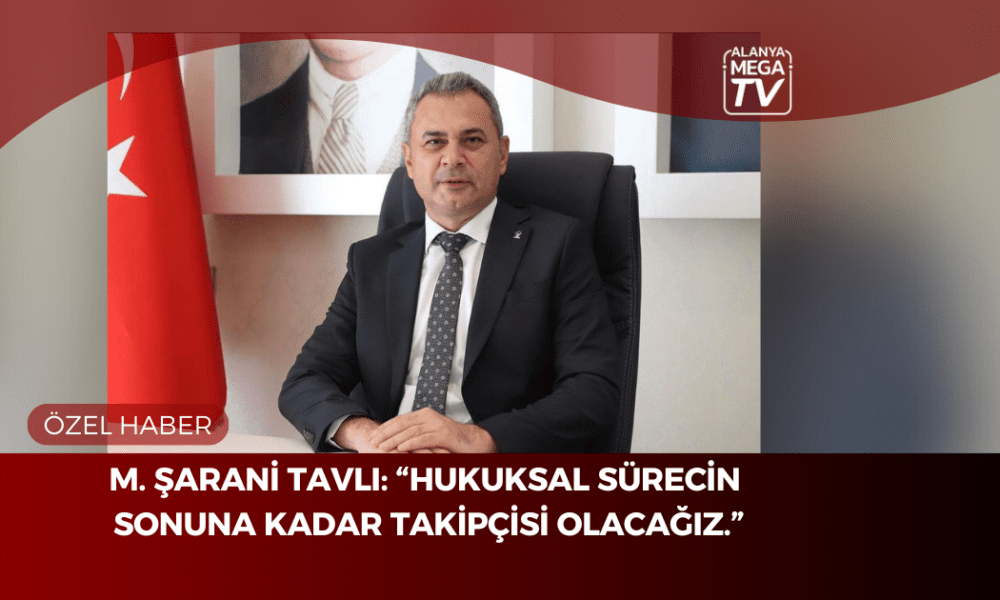 M. Şarani Tavlı: “Hukuksal sürecin sonuna kadar takipçisi olacağız.” - Mega TV ÖZEL HABER WEBSİTE ŞABLON (39)