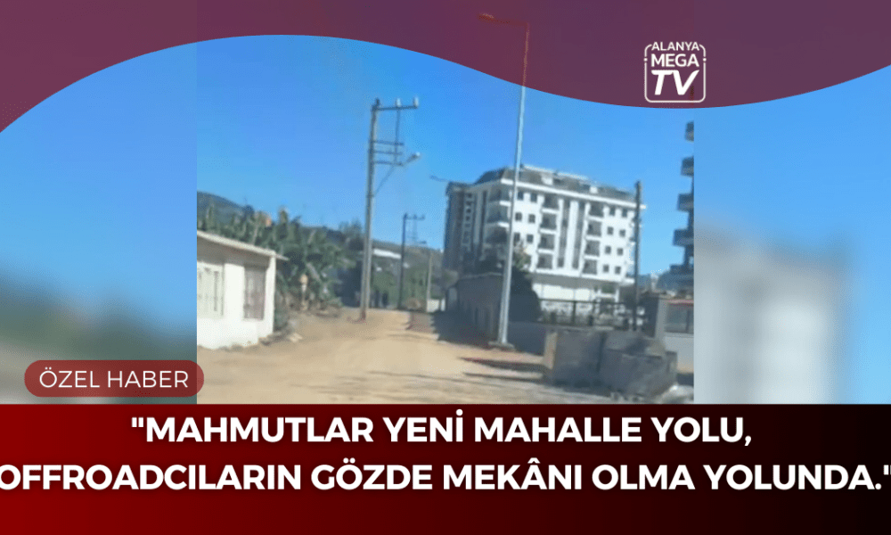 "Mahmutlar Yeni Mahalle Yolu, Offroadcıların Gözde Mekânı Olma Yolunda." - Mega TV ÖZEL HABER WEBSİTE ŞABLON (49)