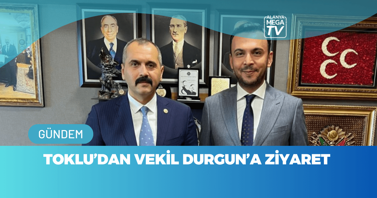 Toklu’dan Vekil Durgun’a Ziyaret
