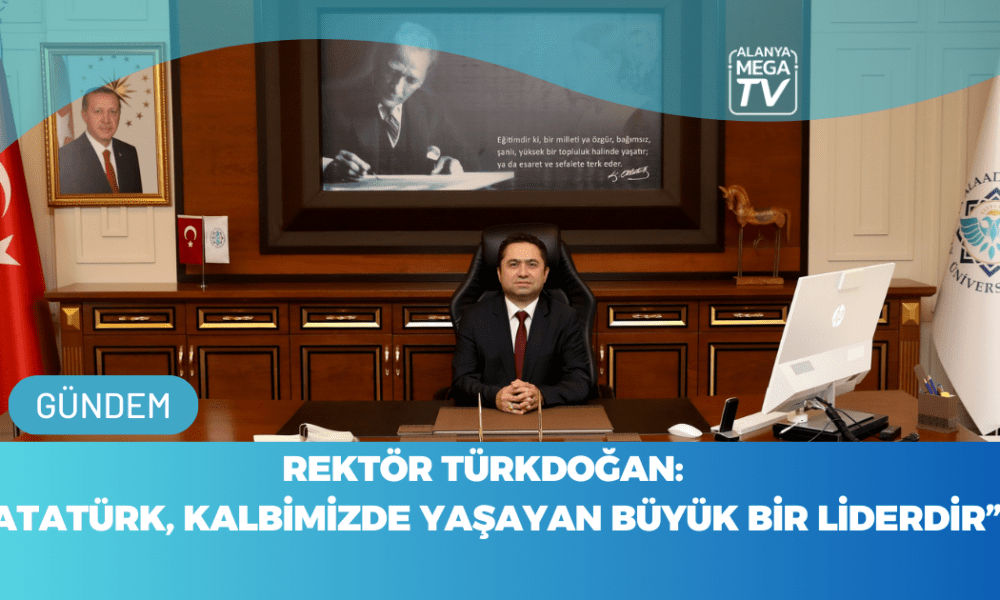 Rektör Türkdoğan: “Atatürk, Kalbimizde Yaşayan Büyük Bir Liderdir” - Mega TV WEBSİTE ŞABLON - 2023-11-10T140031.669