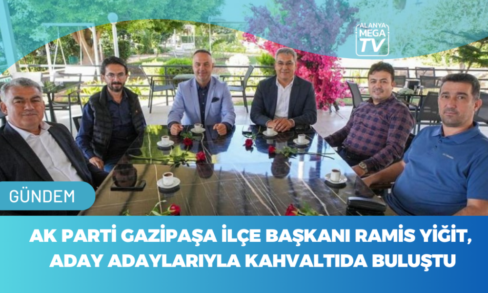 AK Parti Gazipaşa İlçe Başkanı Ramis Yiğit, Aday Aadaylarıyla Kahvaltıda Buluştu - Mega TV WEBSİTE ŞABLON - 2023-11-11T144718.985