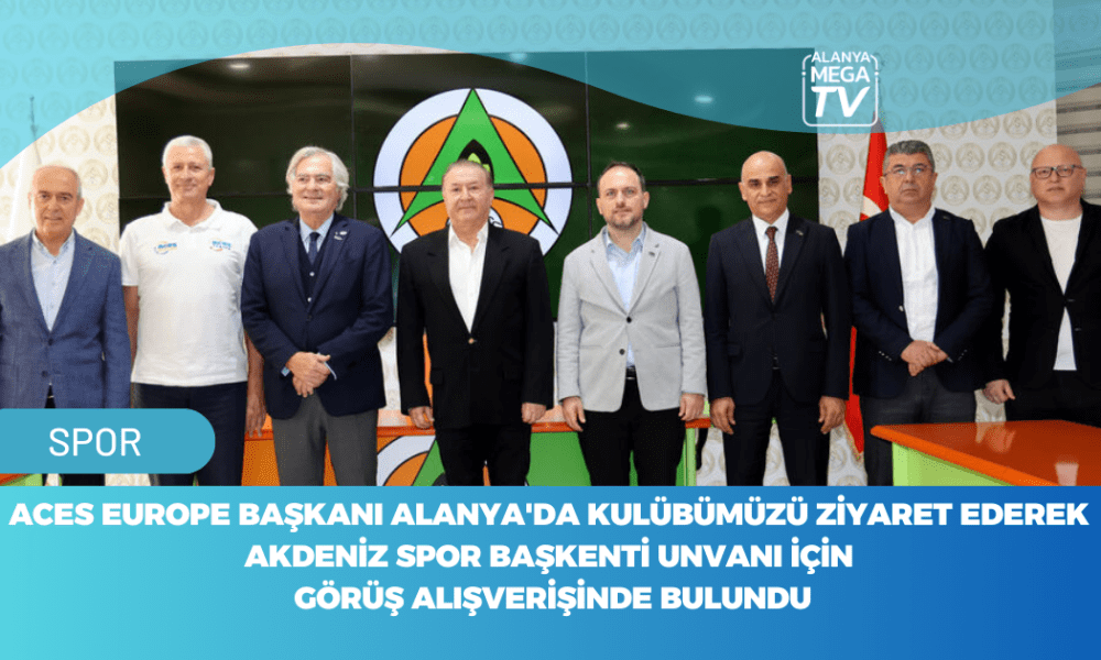ACES Europe Başkanı Alanya'da Kulübümüzü Ziyaret Ederek Akdeniz Spor Başkenti Unvanı İçin Görüş Alışverişinde Bulundu - Mega TV WEBSİTE ŞABLON - 2023-11-15T095629.848
