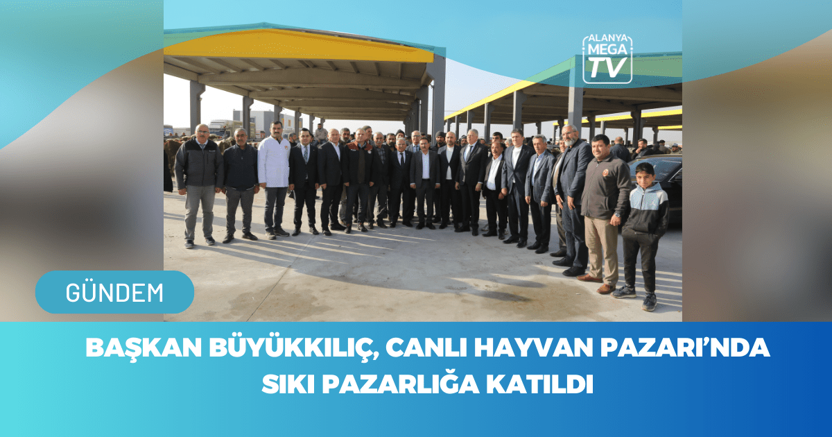 Başkan Büyükkılıç Canlı Hayvan Pazarı’nda Sıkı Pazarlığa Katıldı