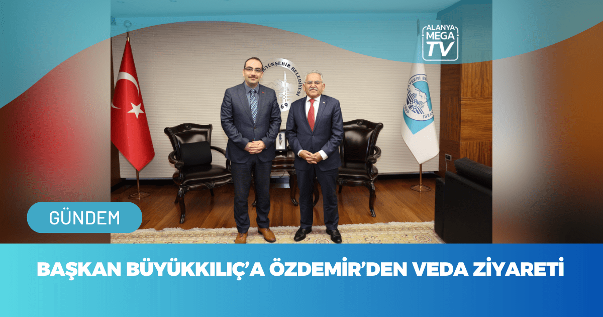 Başkan Büyükkılıç’a Özdemir’den Veda Ziyareti