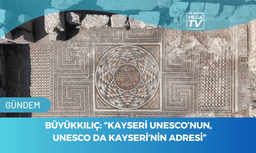 Büyükkılıç: “Kayseri Unesco’nun, Unesco da Kayseri’nin Adresi” - Mega TV WEBSİTE ŞABLON - 2023-11-16T173603.117