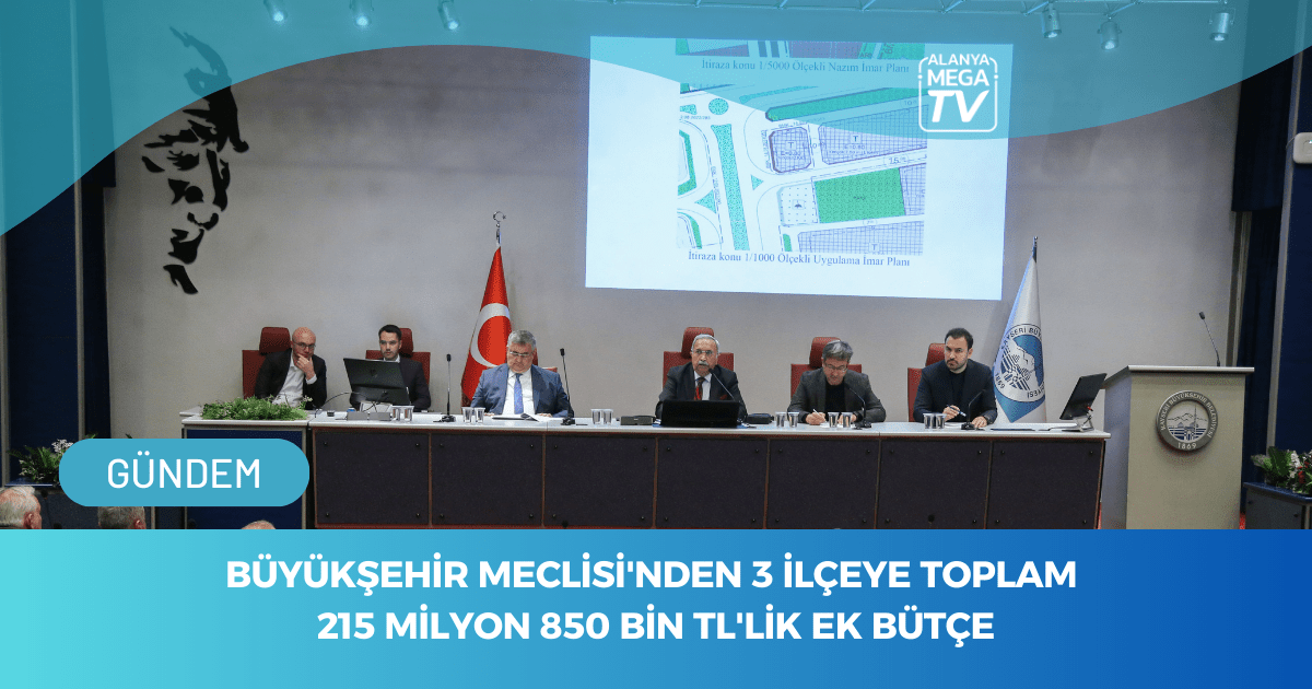 Büyükşehir Meclisi’nden 3 İlçeye Toplam 215 Milyon 850 Bin Tl’lik Ek Bütçe