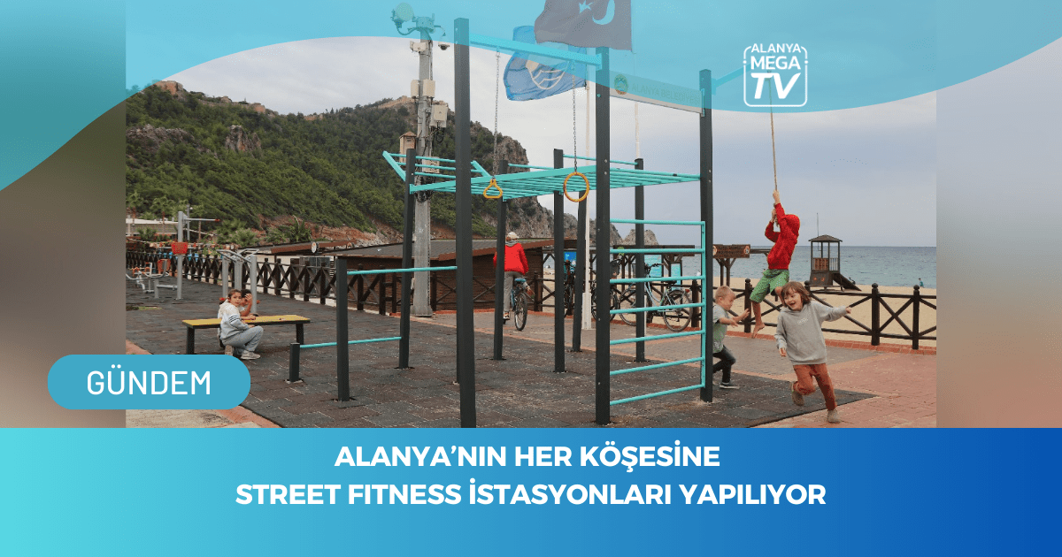 ALANYA’NIN HER KÖŞESİNE STREET FITNESS İSTASYONLARI YAPILIYOR