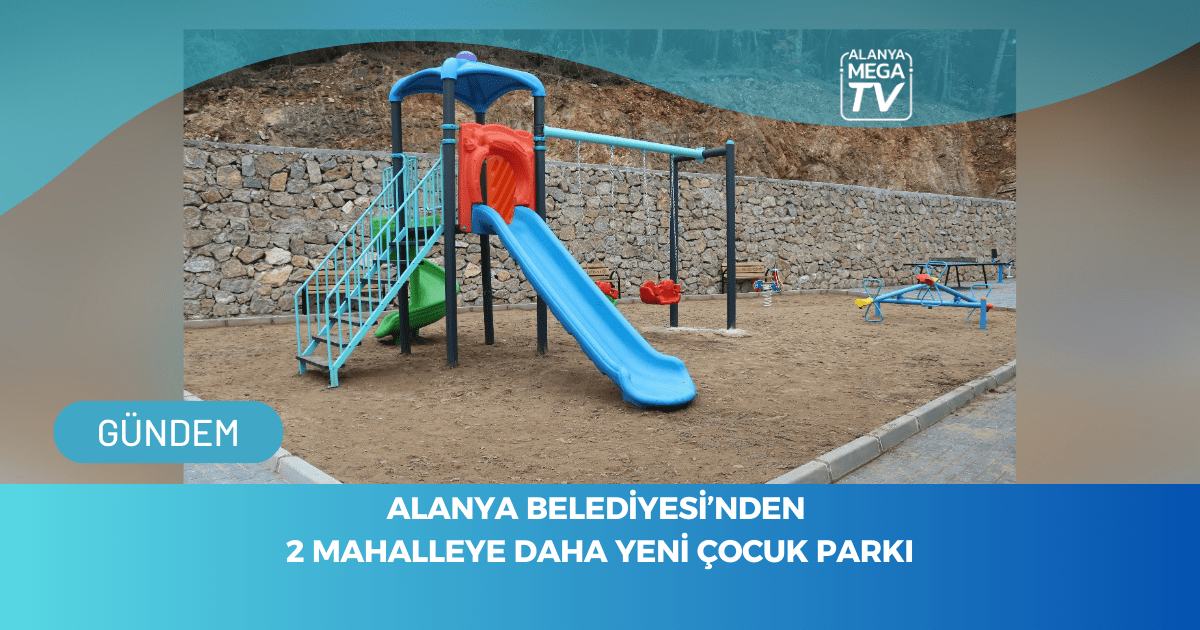 Alanya Belediyesi’nden 2 Mahalleye Daha Yeni Çocuk Parkı