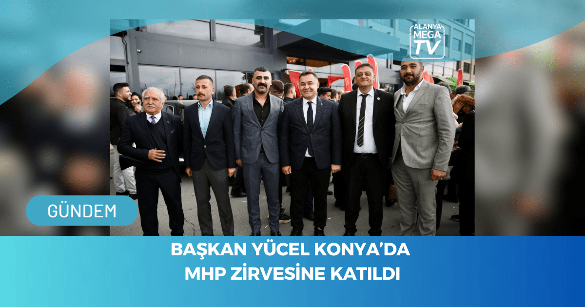 Başkan Yücel Konya’da MHP Zirvesine Katıldı