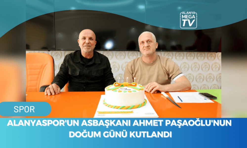 Alanyaspor'un Asbaşkanı Ahmet Paşaoğlu'nun doğum günü kutlandı - Mega TV WEBSİTE ŞABLON - 2023-11-21T141007.760