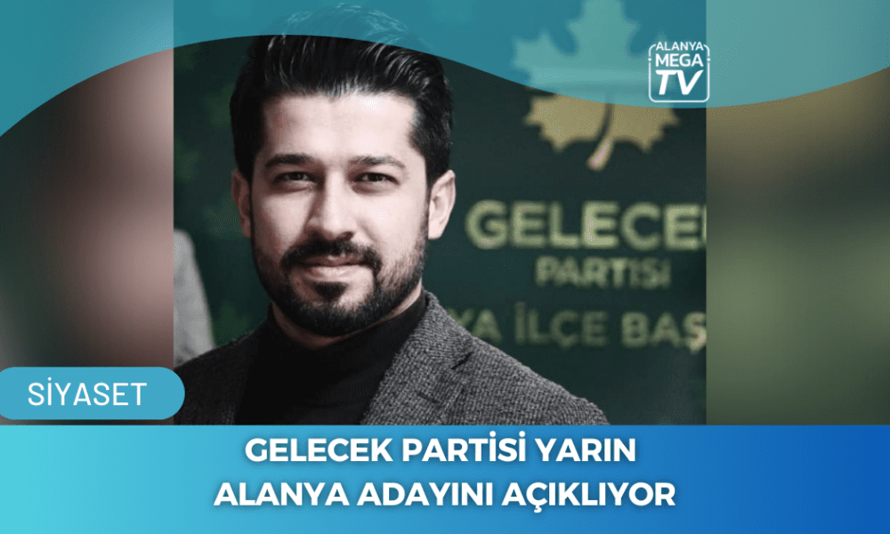 Gelecek Partisi Yarın Alanya Adayını Açıklıyor - Mega TV WEBSİTE ŞABLON - 2023-11-21T150152.158