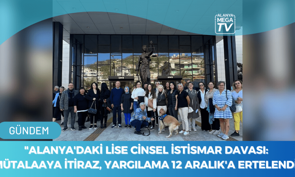 "Alanya'daki Lise Cinsel İstismar Davası: Mütalaaya İtiraz, Yargılama 12 Aralık'a Ertelendi" - Mega TV WEBSİTE ŞABLON - 2023-11-22T115918.983