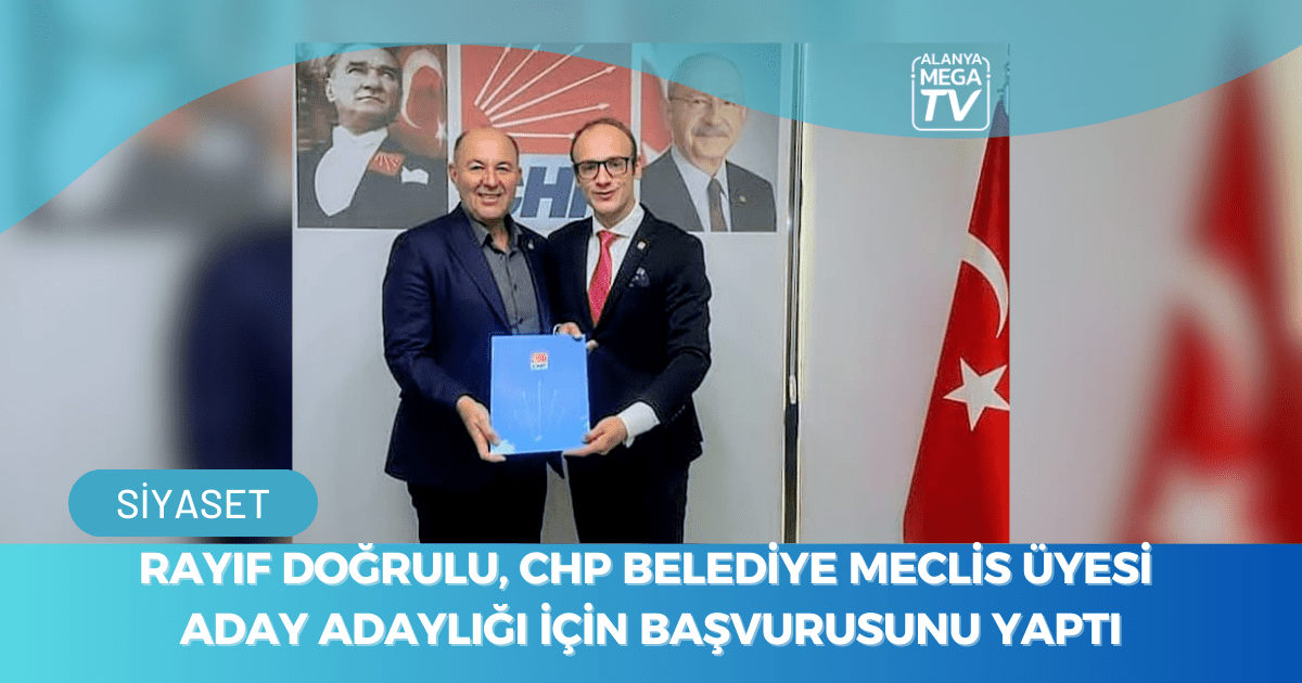 Rayıf Doğrulu, CHP Belediye Meclis Üyesi Aday Adaylığı İçin Başvurusunu Yaptı