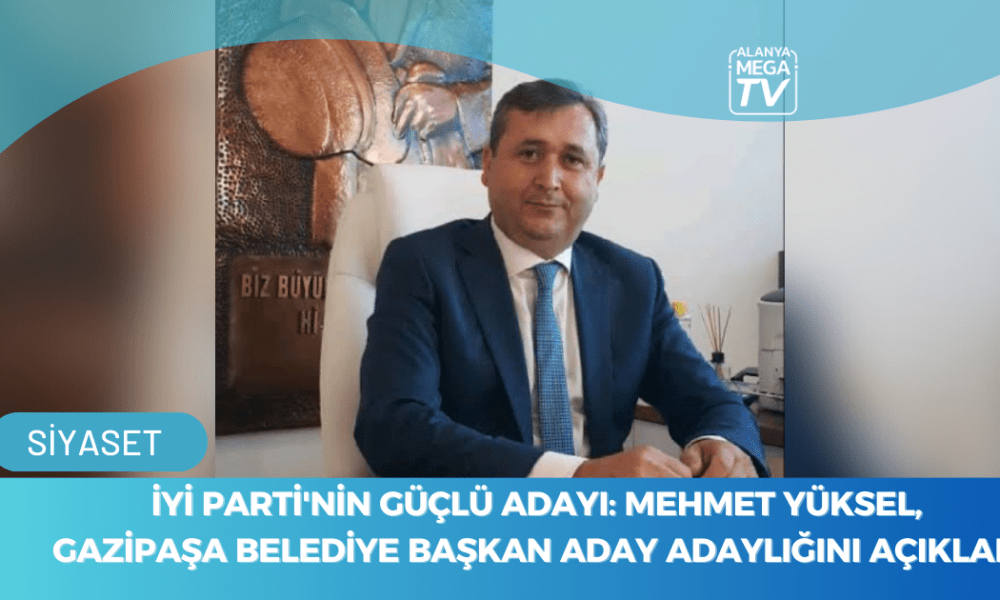 İYİ Parti'nin Güçlü Adayı: Mehmet Yüksel, Gazipaşa Belediye Başkan Aday Adaylığını Açıkladı - Mega TV WEBSİTE ŞABLON - 2023-11-25T135034.464