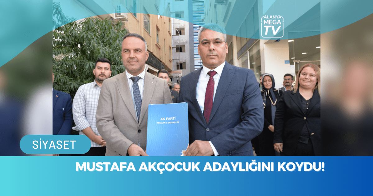 Mustafa Akçocuk Adaylığını Koydu