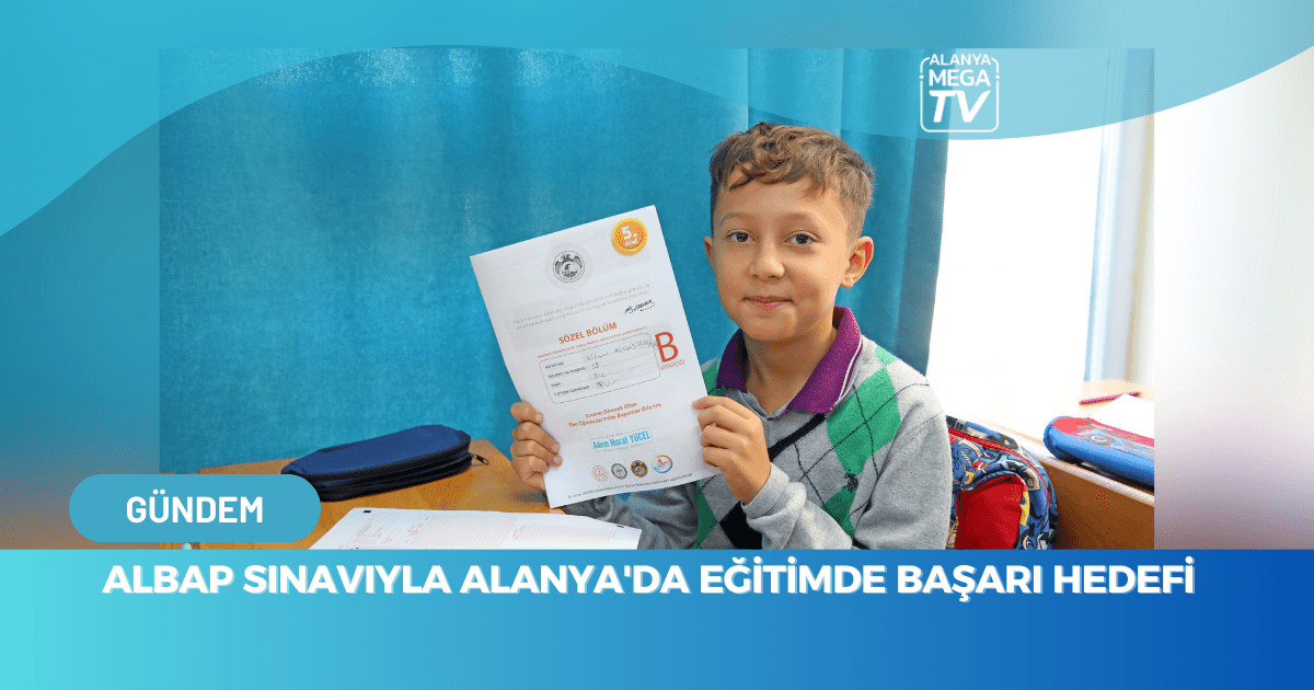 Albap Sınavıyla Alanya’da Eğitimde Başarı Hedefi