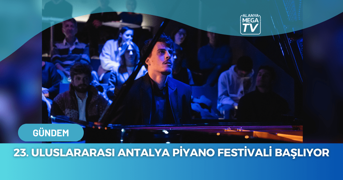 23. Uluslararası Antalya Piyano Festivali Başlıyor - Mega TV WEBSİTE ŞABLON - 2023-11-29T125826.157