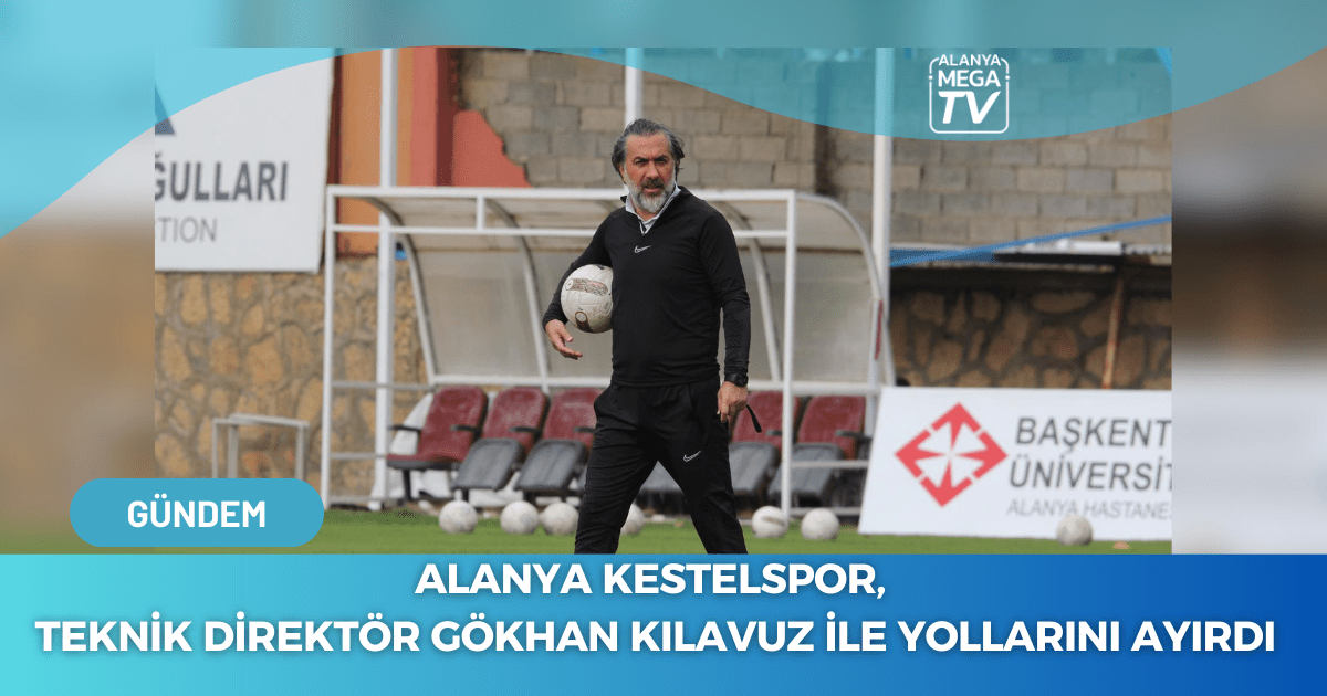 Alanya Kestelspor, Teknik Direktör Gökhan Kılavuz ile Yollarını Ayırdı