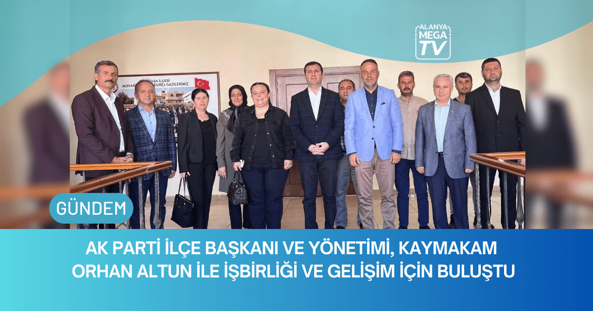 Ak Parti İlçe Başkanı ve Yönetimi, Kaymakam Orhan Altun ile İşbirliği ve Gelişim İçin Buluştu