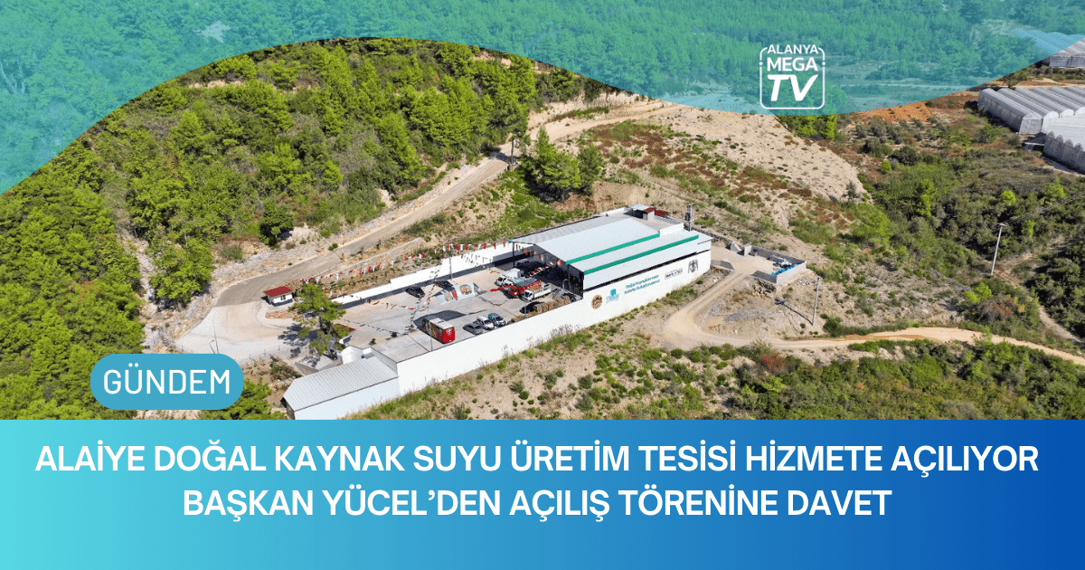 Alaiye Doğal Kaynak Suyu Üretim Tesisi Hizmete Açılıyor , Başkan Yücel’den Açılış Törenine Davet
