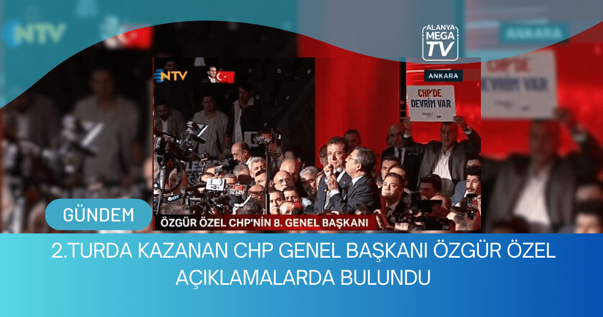 2.Turda Kazanan CHP Genel Başkanı Özgür Özel Açıklamalarda Bulundu