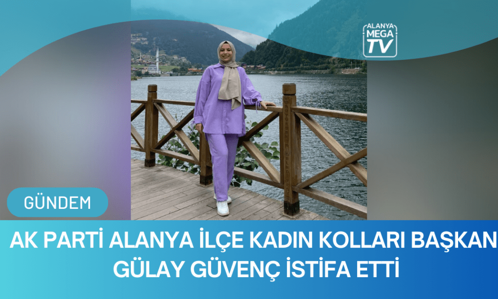 AK Parti Alanya İlçe Kadın Kolları Başkanı Gülay Güvenç İstifa Etti - Mega TV WEBSİTE ŞABLON (84)