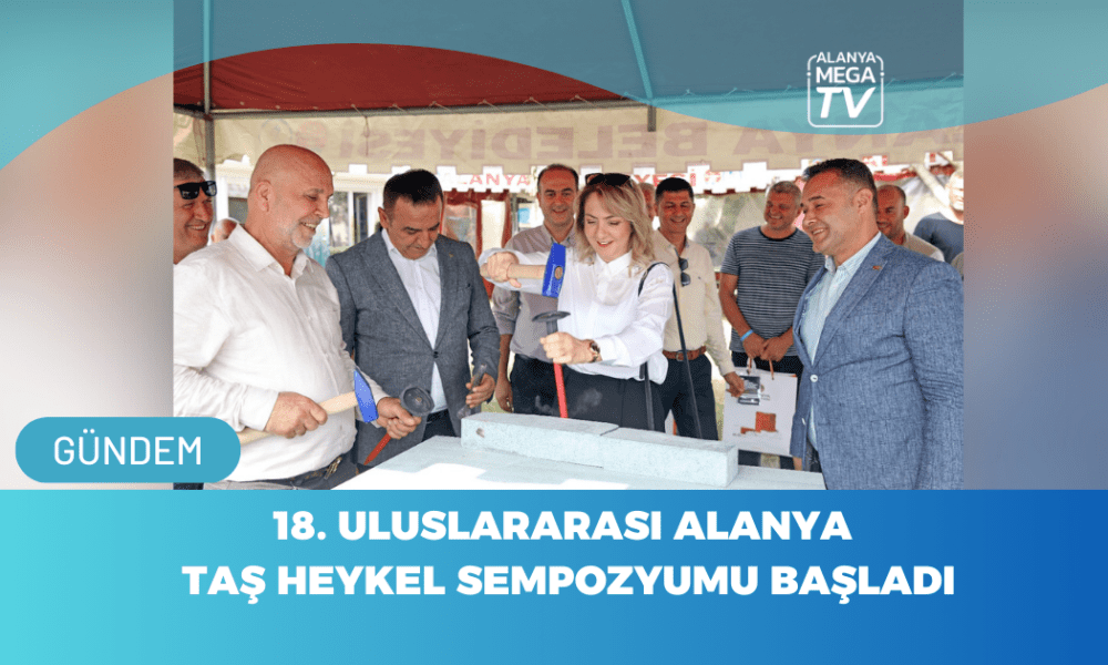 18. Uluslararası Alanya Taş Heykel Sempozyumu Başladı - Mega TV WEBSİTE ŞABLON (87)
