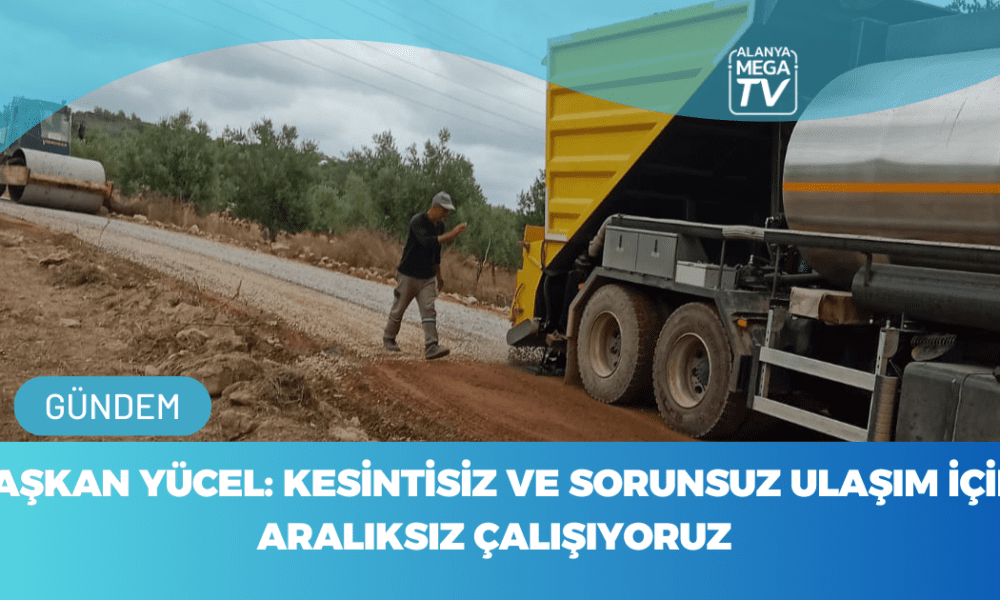 Başkan Yücel: Kesintisiz Ve Sorunsuz Ulaşım İçin Aralıksız Çalışıyoruz - Mega TV WEBSİTE ŞABLON (97)