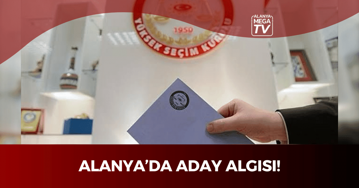 Alanya’da aday algısı! - Mega TV ÖZEL HABER WEBSİTE ŞABLON - 2023-12-19T172019.252