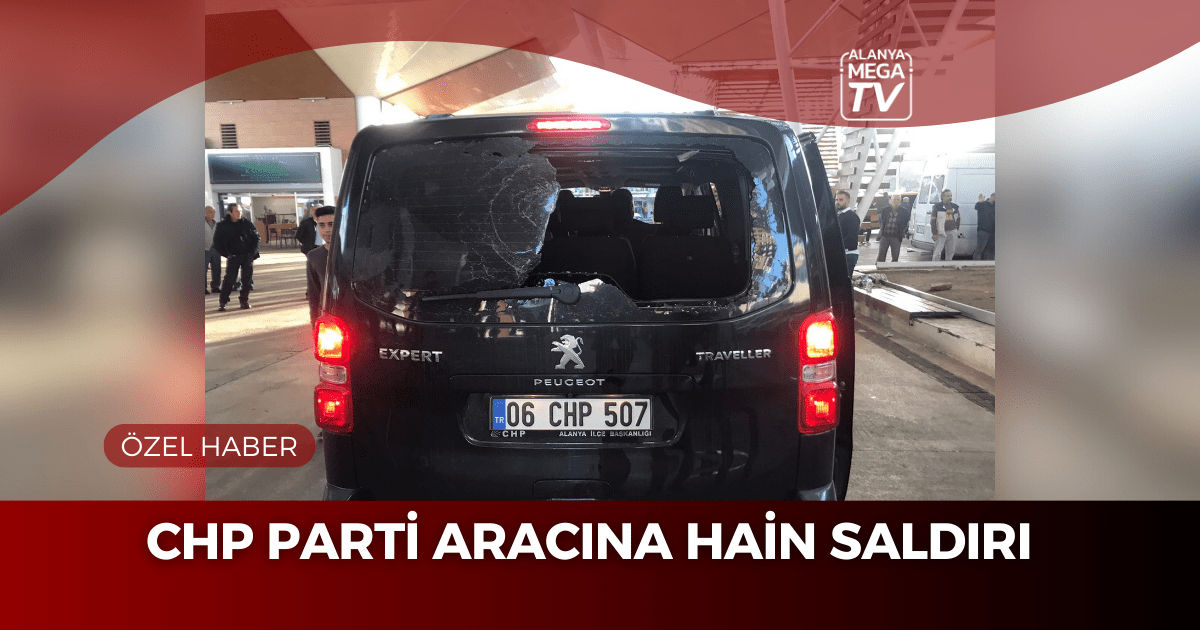 CHP Parti Aracına Hain Saldırı