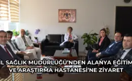 İl Sağlık Müdürlüğü’nden Alanya Eğitim ve Araştırma Hastanesi’ne ziyaret