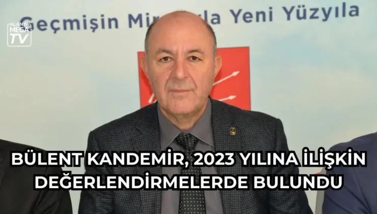 Bülent Kandemir, 2023 yılına ilişkin değerlendirmelerde bulundu