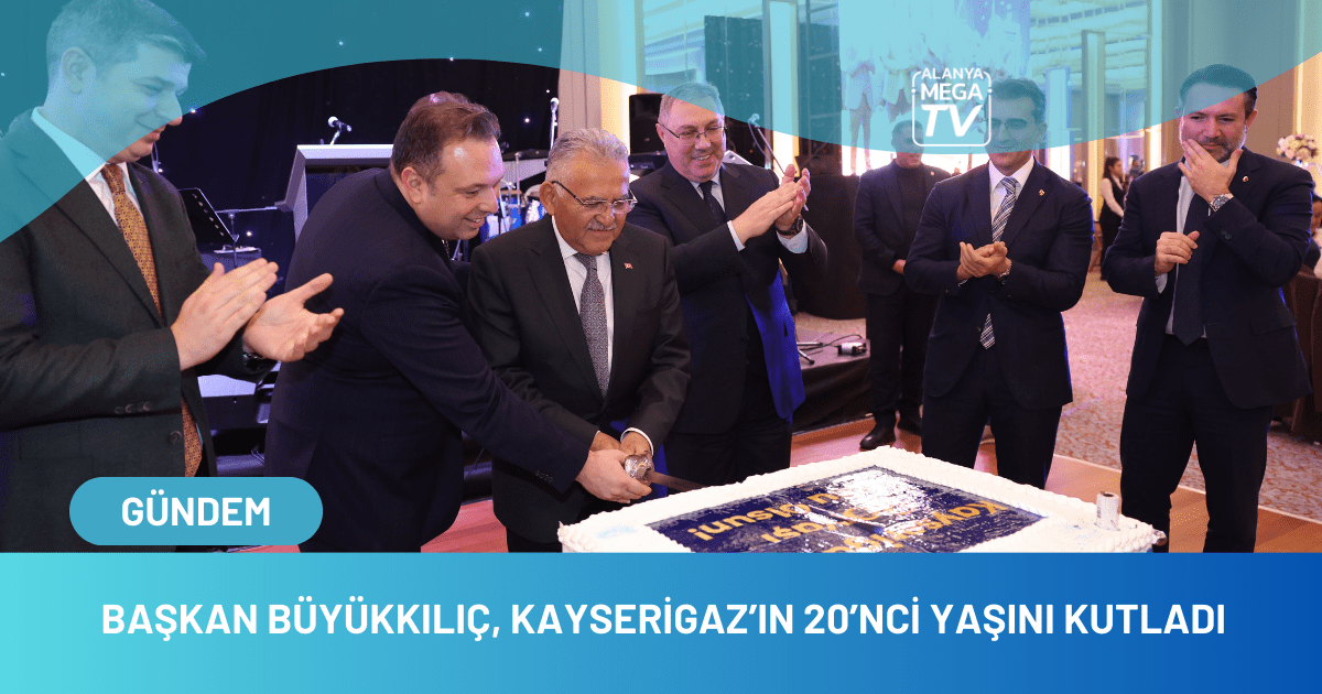 Başkan Büyükkılıç,Kayserigaz’ın 20’NCİ Yaşını Kutladı