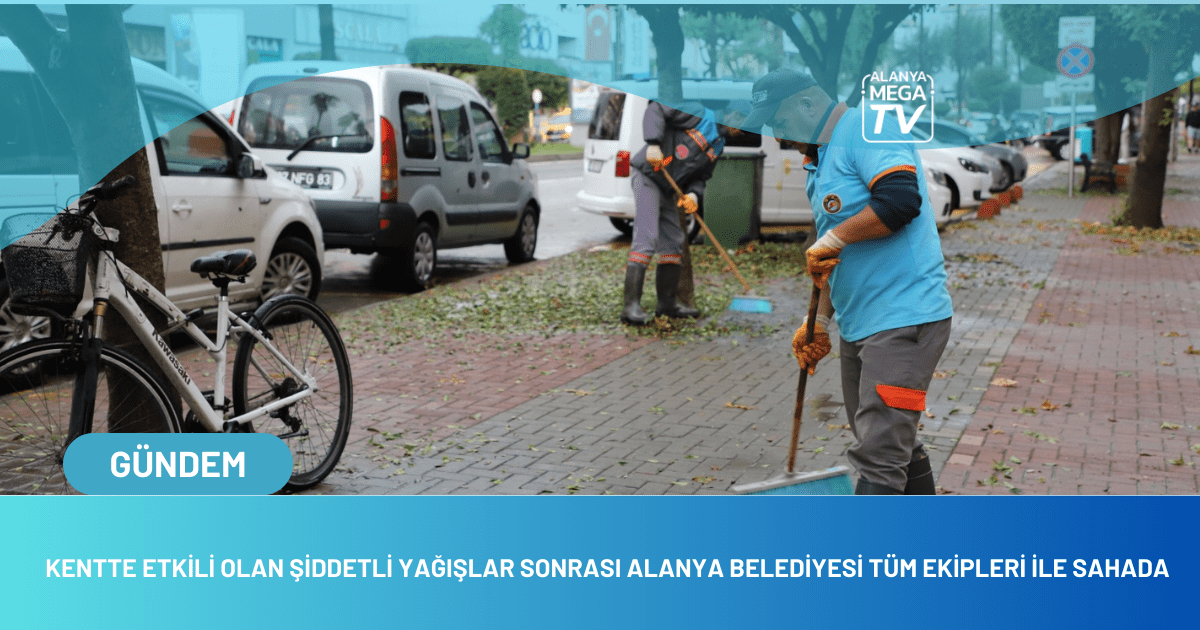 Kentte Etkili Olan Şiddetli Yağışlar Sonrası Alanya Belediyesi Tüm Ekipleri İle Sahada