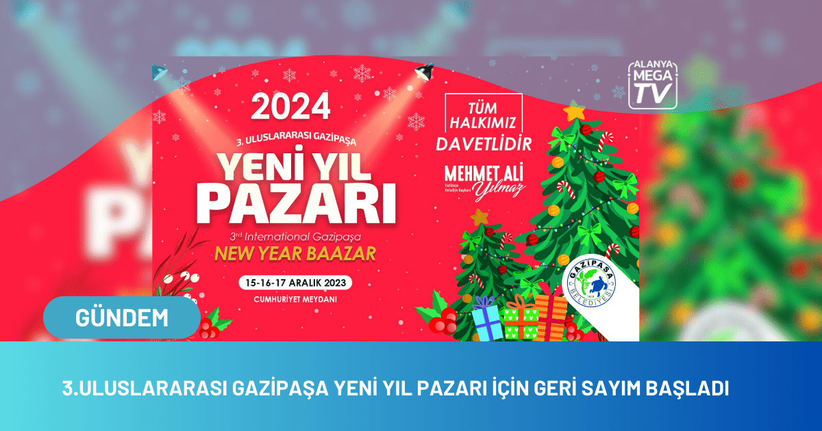 3.Uluslararası Gazipaşa Yeni Yıl Pazarı İçin Geri Sayım Başladı - Mega TV WEBSİTE ŞABLON - 2023-12-07T151402.006