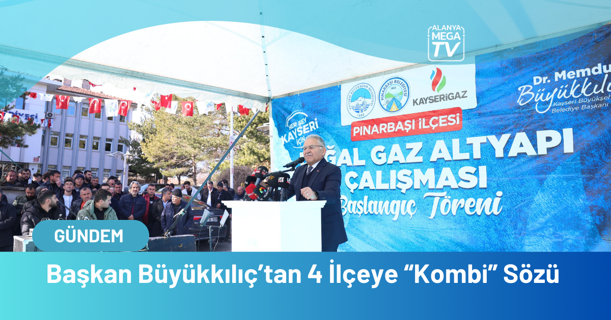 Başkan Büyükkılıç’tan 4 İlçeye “Kombi” Sözü