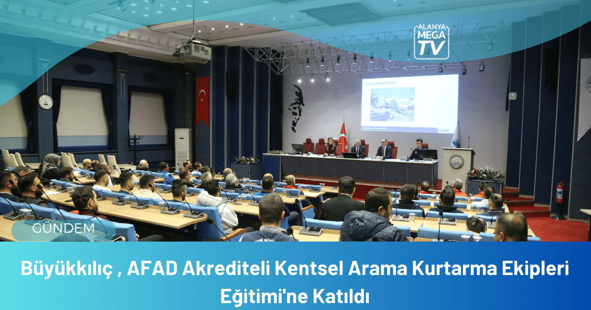 Büyükkılıç , AFAD Akrediteli Kentsel Arama Kurtarma Ekipleri Eğitimi’ne Katıldı