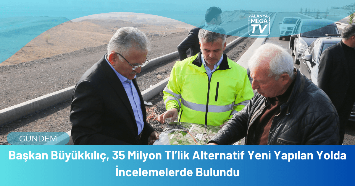 Başkan Büyükkılıç, 35 Milyon Tl’lik Alternatif Yeni Yapılan Yolda İncelemelerde Bulundu