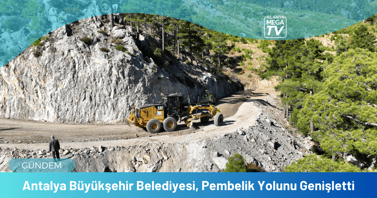 Antalya Büyükşehir Belediyesi, Pembelik Yolunu Genişletti