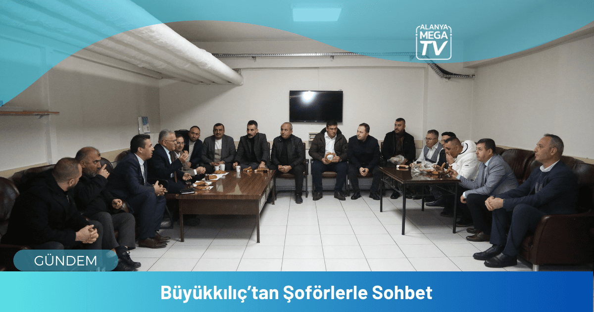 Büyükkılıç’tan Şoförlerle Sohbet