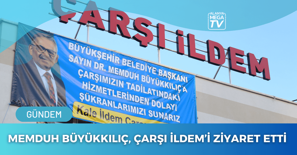 Memduh Büyükkılıç, Çarşı İldem’i Ziyaret Etti
