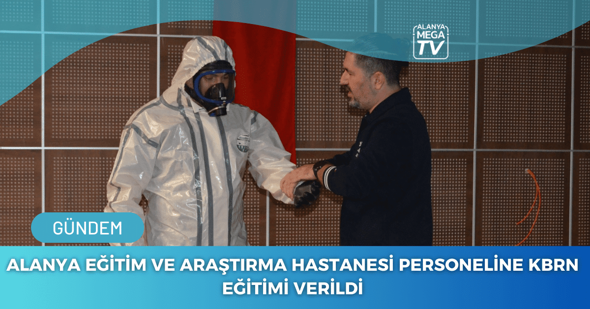 Alanya Eğitim ve Araştırma Hastanesi Personeline KBRN Eğitimi Verildi