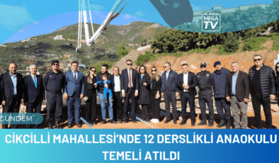 Cikcilli Mahallesi’nde 12 Derslikli Anaokulu Temeli Atıldı