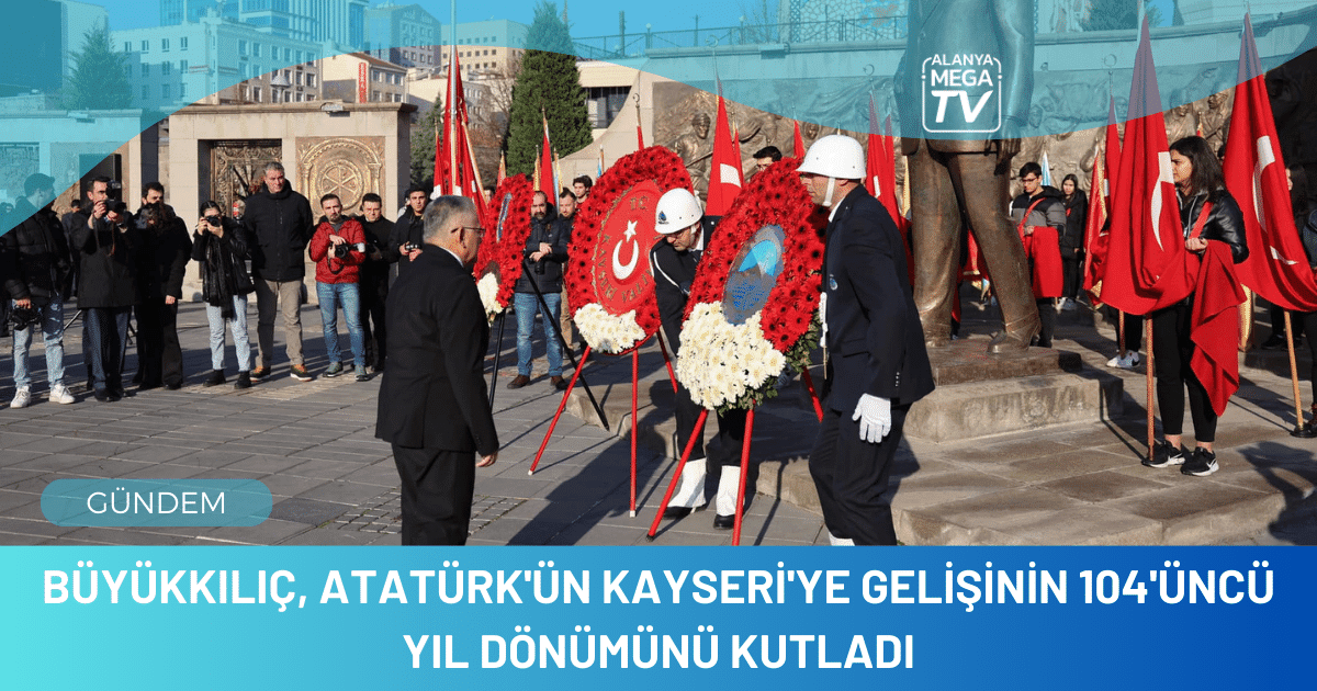 Büyükkılıç, Atatürk’ün Kayseri’ye gelişinin 104’üncü yıl dönümünü kutladı