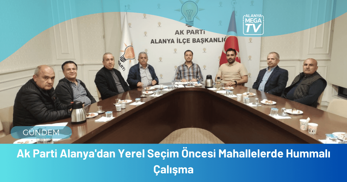 AK Parti Alanya'dan Yerel Seçim Öncesi Mahallelerde Hummalı Çalışma - Mega TV WEBSİTE ŞABLON - 2023-12-19T165907.178
