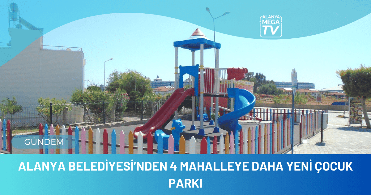 Alanya Belediyesi’nden 4 mahalleye daha yeni çocuk parkı